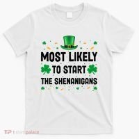 Most Likely To Start The Shenanigans Funny St Patricks Day T-Shirt thumb 0