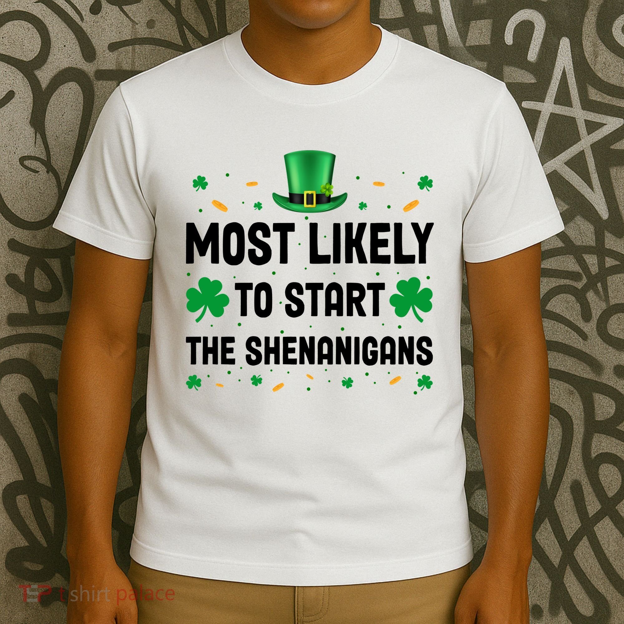 Most Likely To Start The Shenanigans Funny St Patricks Day T-Shirt