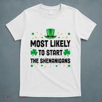 Most Likely To Start The Shenanigans Funny St Patricks Day T-Shirt thumb 5