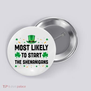 Most Likely To Start The Shenanigans Funny St Patricks Day Button