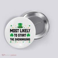 Most Likely To Start The Shenanigans Funny St Patricks Day Button thumb 0