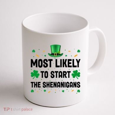 Most Likely To Start The Shenanigans Funny St Patricks Day Coffee Mug back
