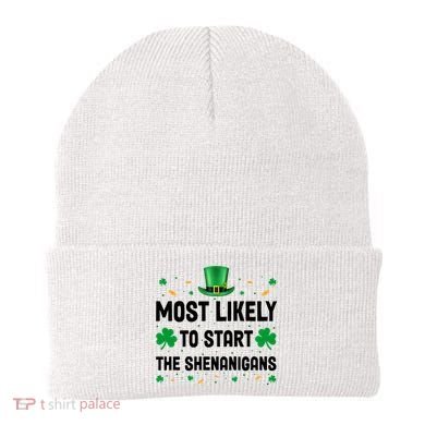 Most Likely To Start The Shenanigans Funny St Patricks Day Beanie