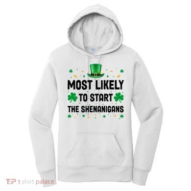 Most Likely To Start The Shenanigans Funny St Patricks Day Women's Hoodie