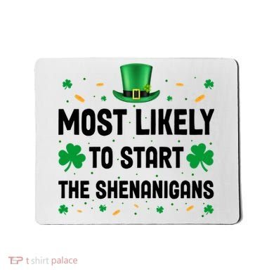 Most Likely To Start The Shenanigans Funny St Patricks Day Mousepad