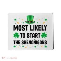 Most Likely To Start The Shenanigans Funny St Patricks Day Mousepad thumb 0