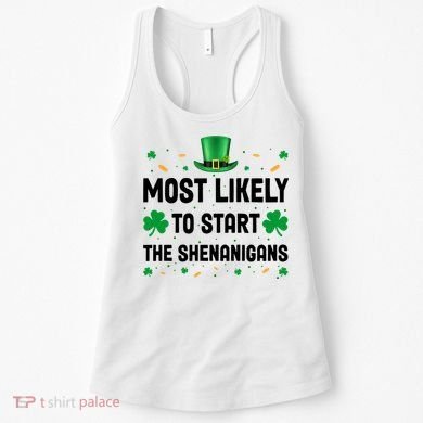 Most Likely To Start The Shenanigans Funny St Patricks Day Women's Tank Top