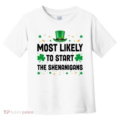 Most Likely To Start The Shenanigans Funny St Patricks Day Toddler T-Shirt