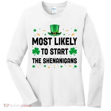 Most Likely To Start The Shenanigans Funny St Patricks Day Women's Long Sleeve Shirt