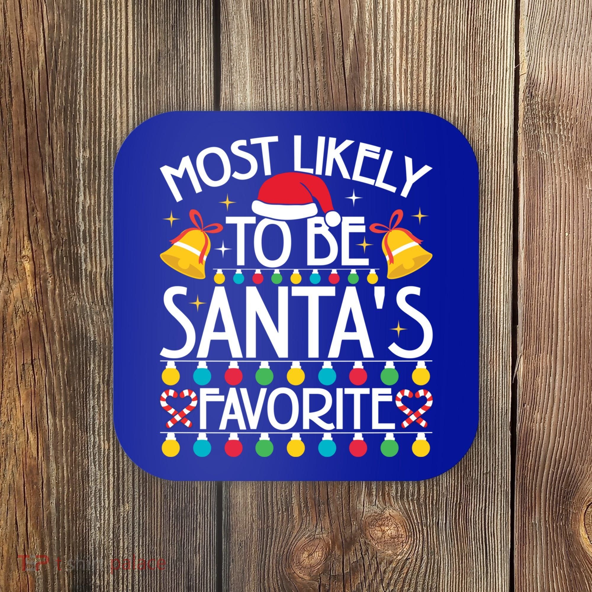 Most Likely To Be SantaS Favorite Family Christmas Gift Coaster