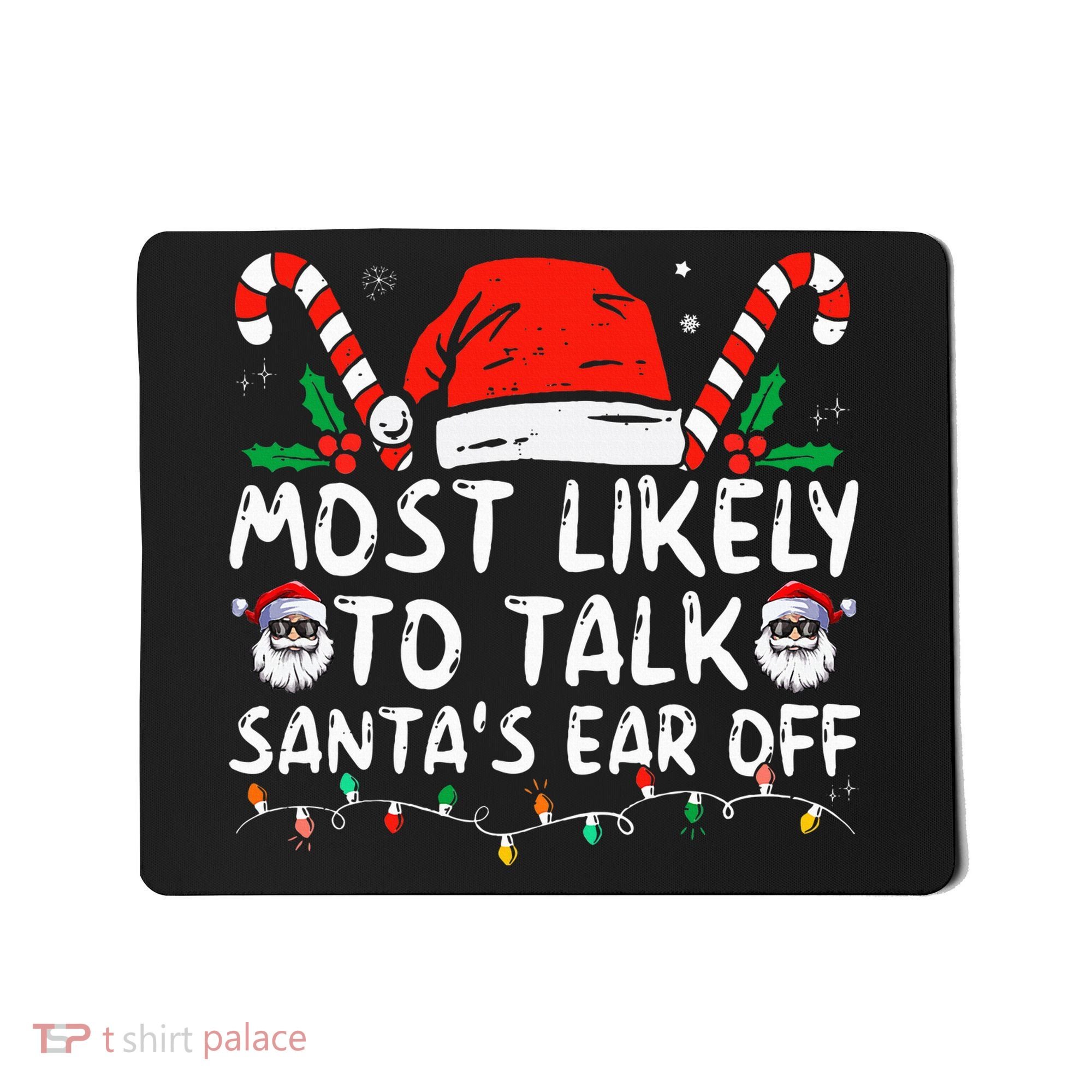 Most Likely To Talk SantaS Ear Off Family Christmas Pajamas Mousepad