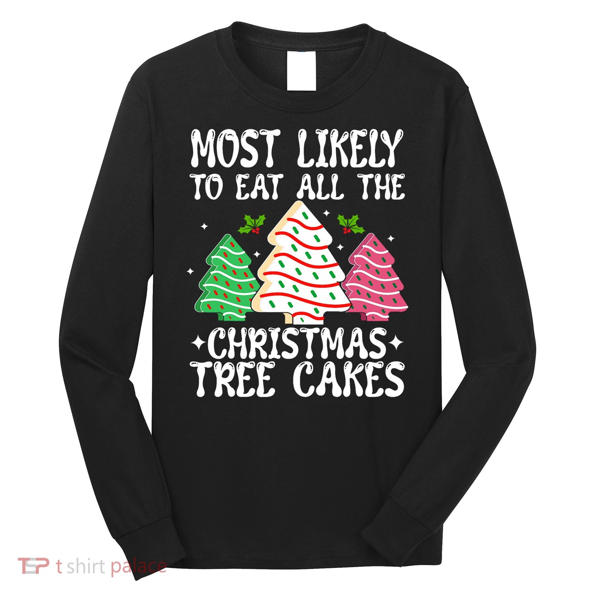 Most Likely To Eat All The Christmas Tree Cakes Funny Xmas Long Sleeve Shirt