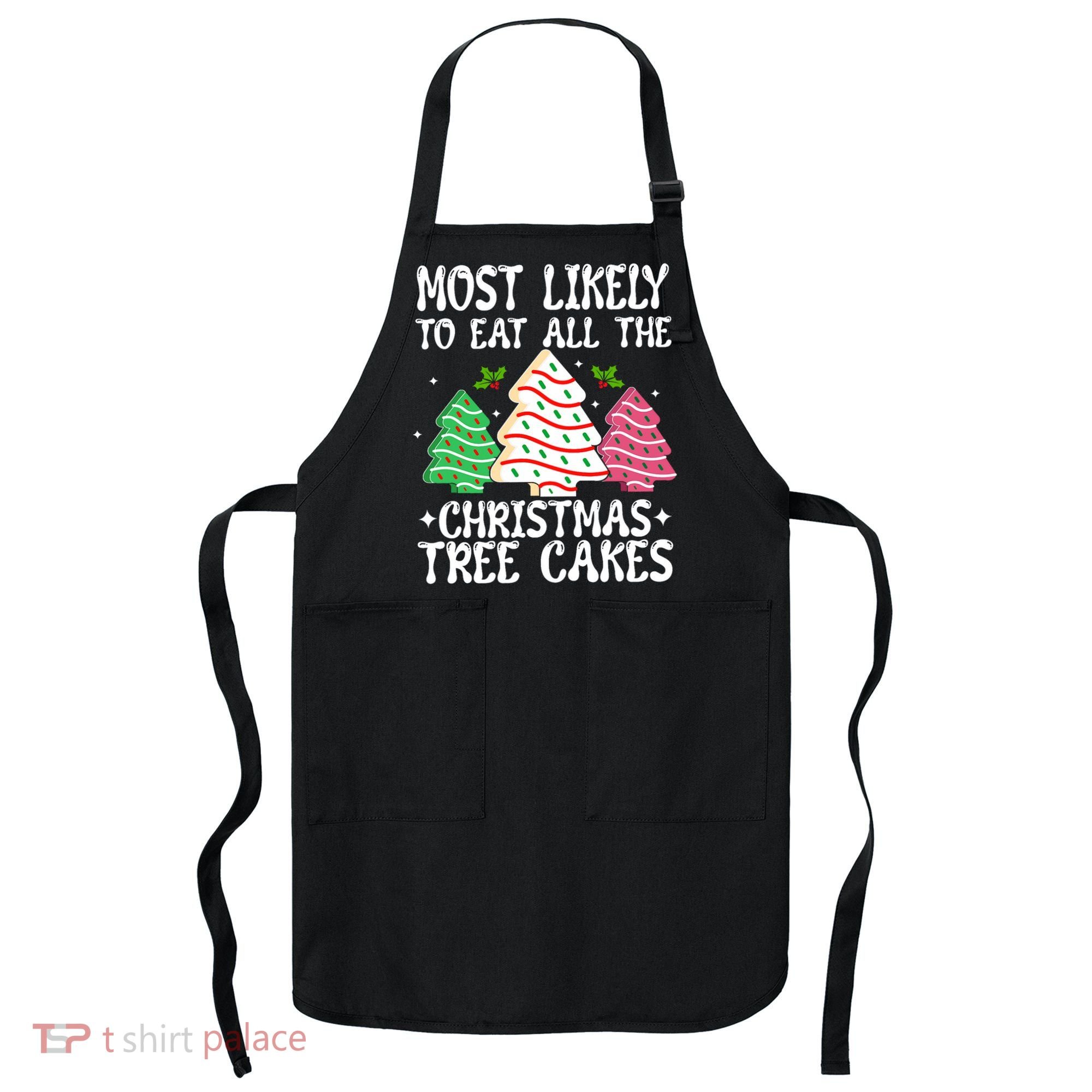 Most Likely To Eat All The Christmas Tree Cakes Funny Xmas Apron