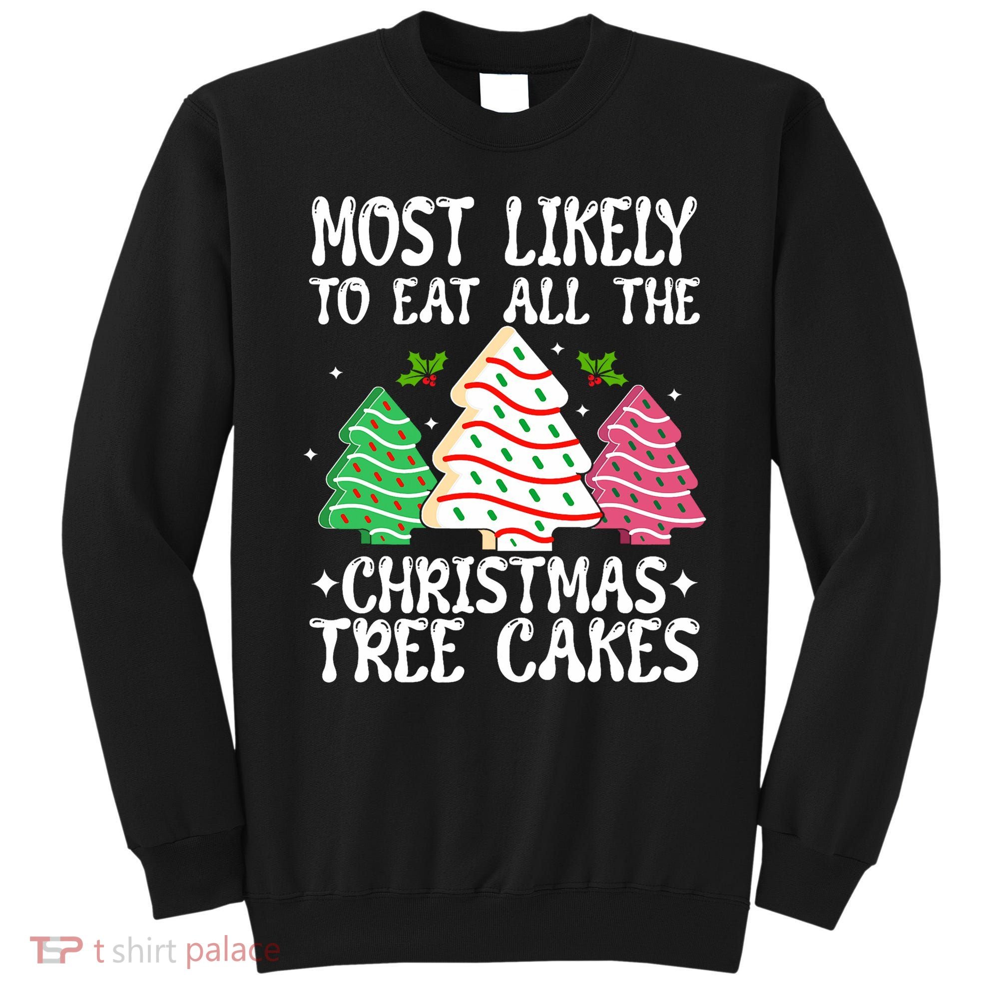 Most Likely To Eat All The Christmas Tree Cakes Funny Xmas Sweatshirt