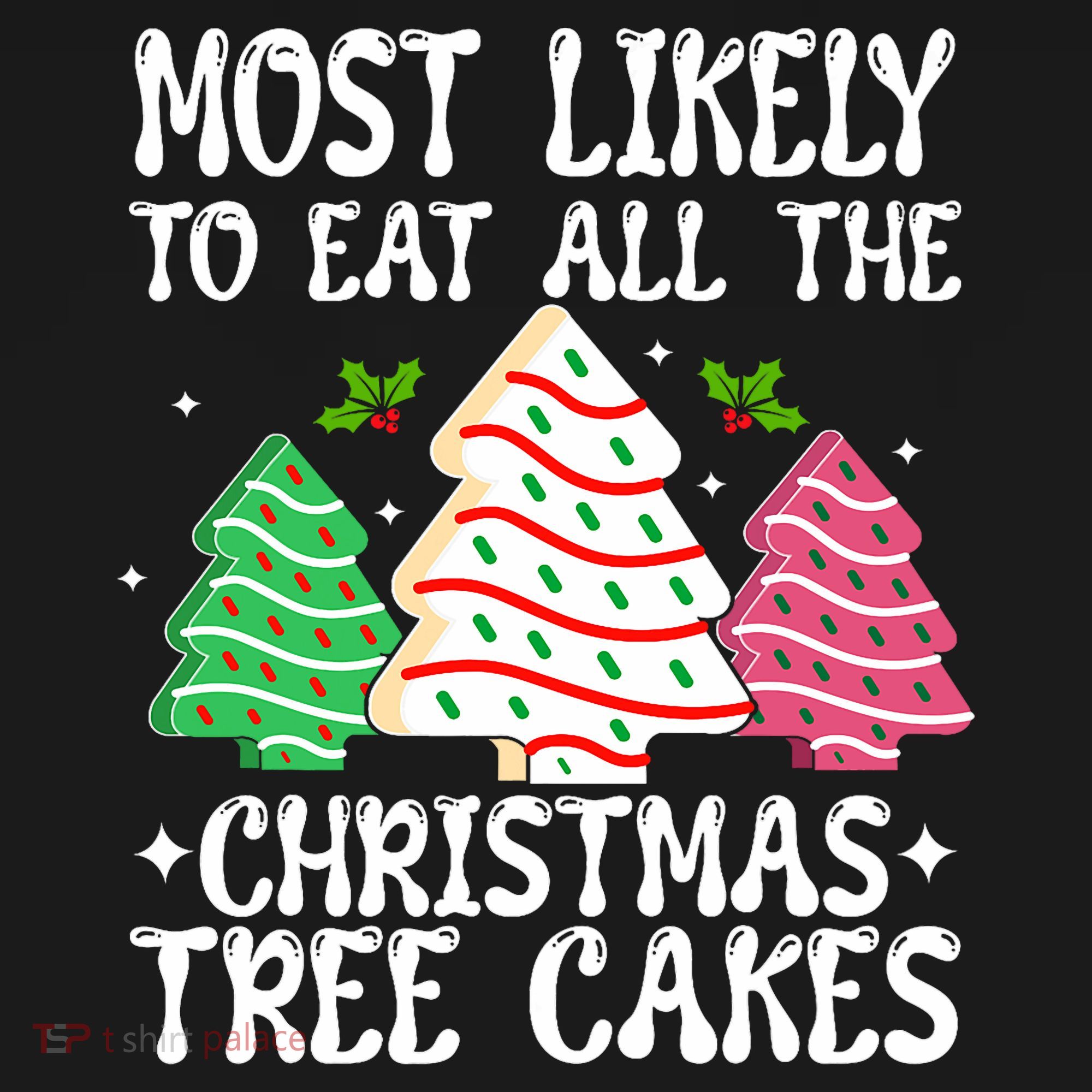 Most Likely To Eat All The Christmas Tree Cakes Funny Xmas Sweatshirt