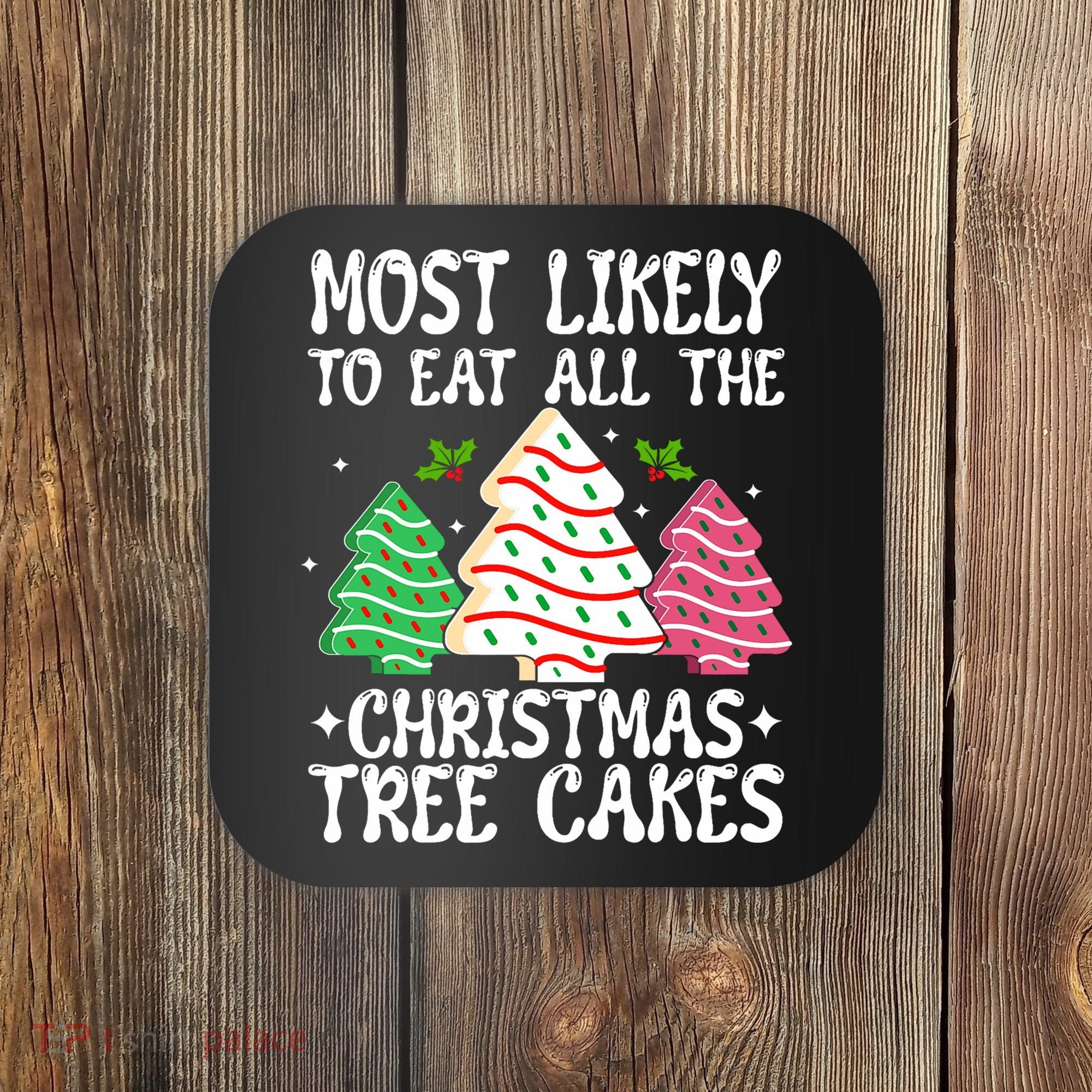 Most Likely To Eat All The Christmas Tree Cakes Funny Xmas Coaster