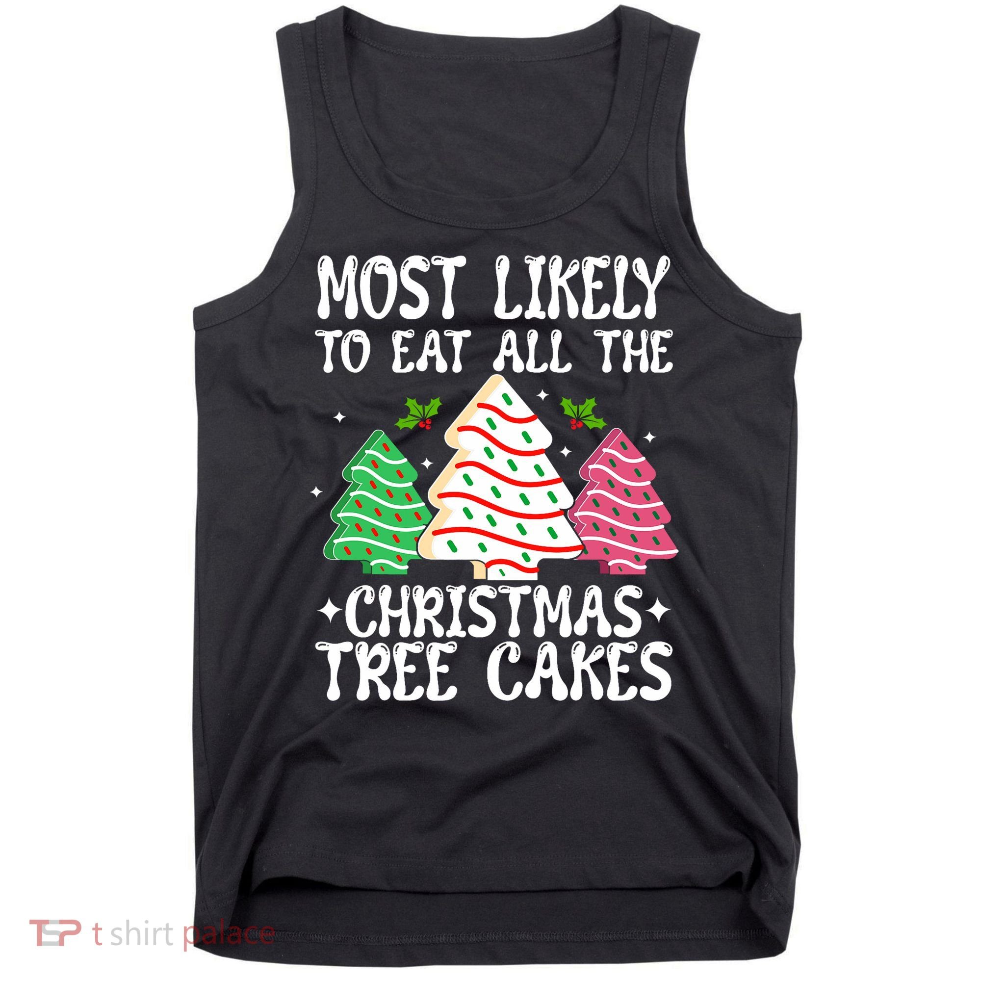 Most Likely To Eat All The Christmas Tree Cakes Funny Xmas Tank Top