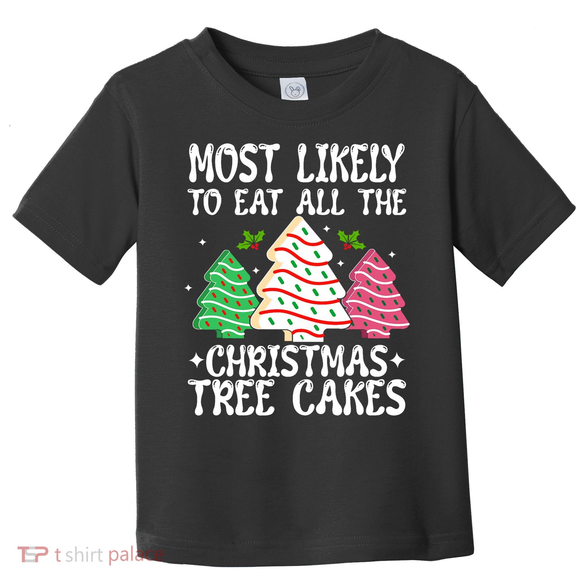 Most Likely To Eat All The Christmas Tree Cakes Funny Xmas Toddler T-Shirt