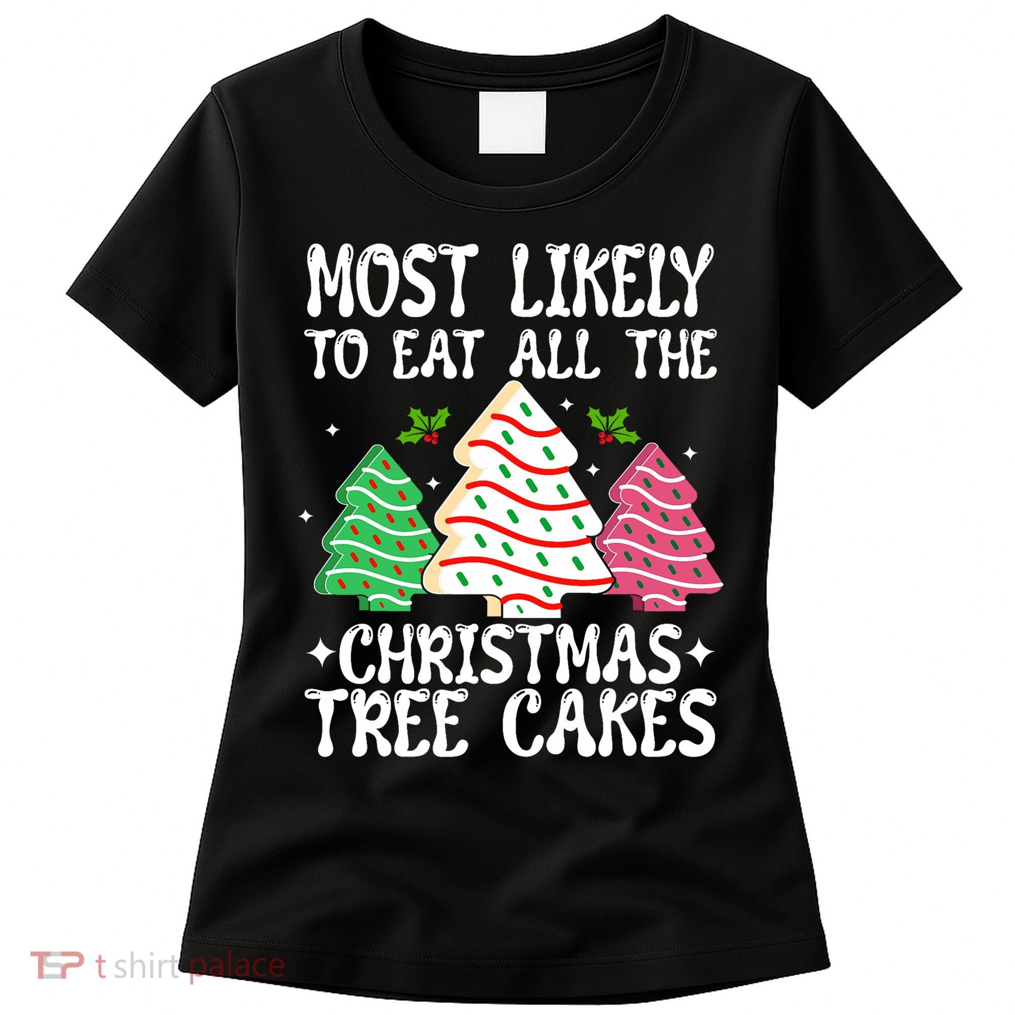 Most Likely To Eat All The Christmas Tree Cakes Funny Xmas Women's T-Shirt