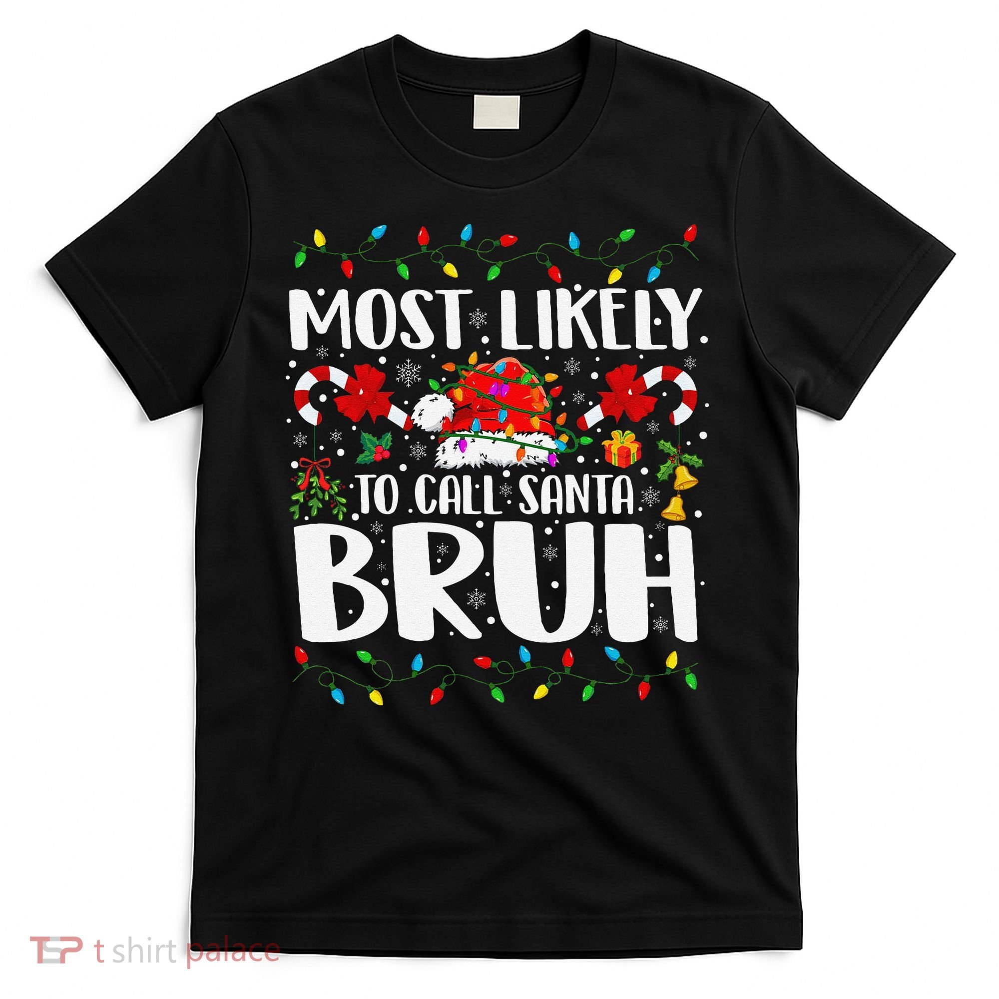 Most Likely To Call Santa Bruh Christmas Family Matching T-Shirt