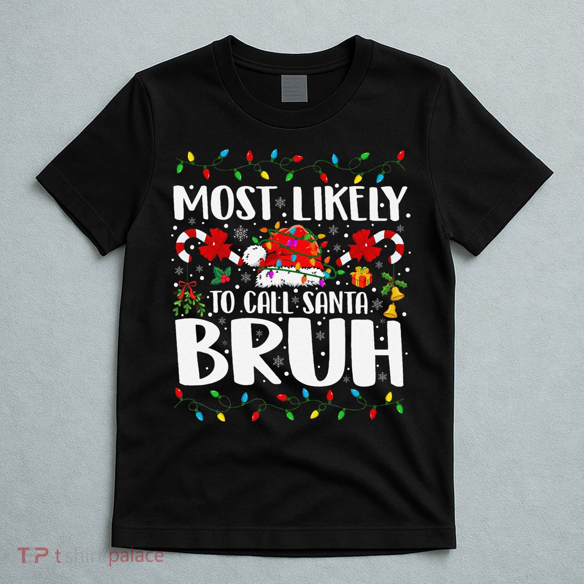 Most Likely To Call Santa Bruh Christmas Family Matching T-Shirt
