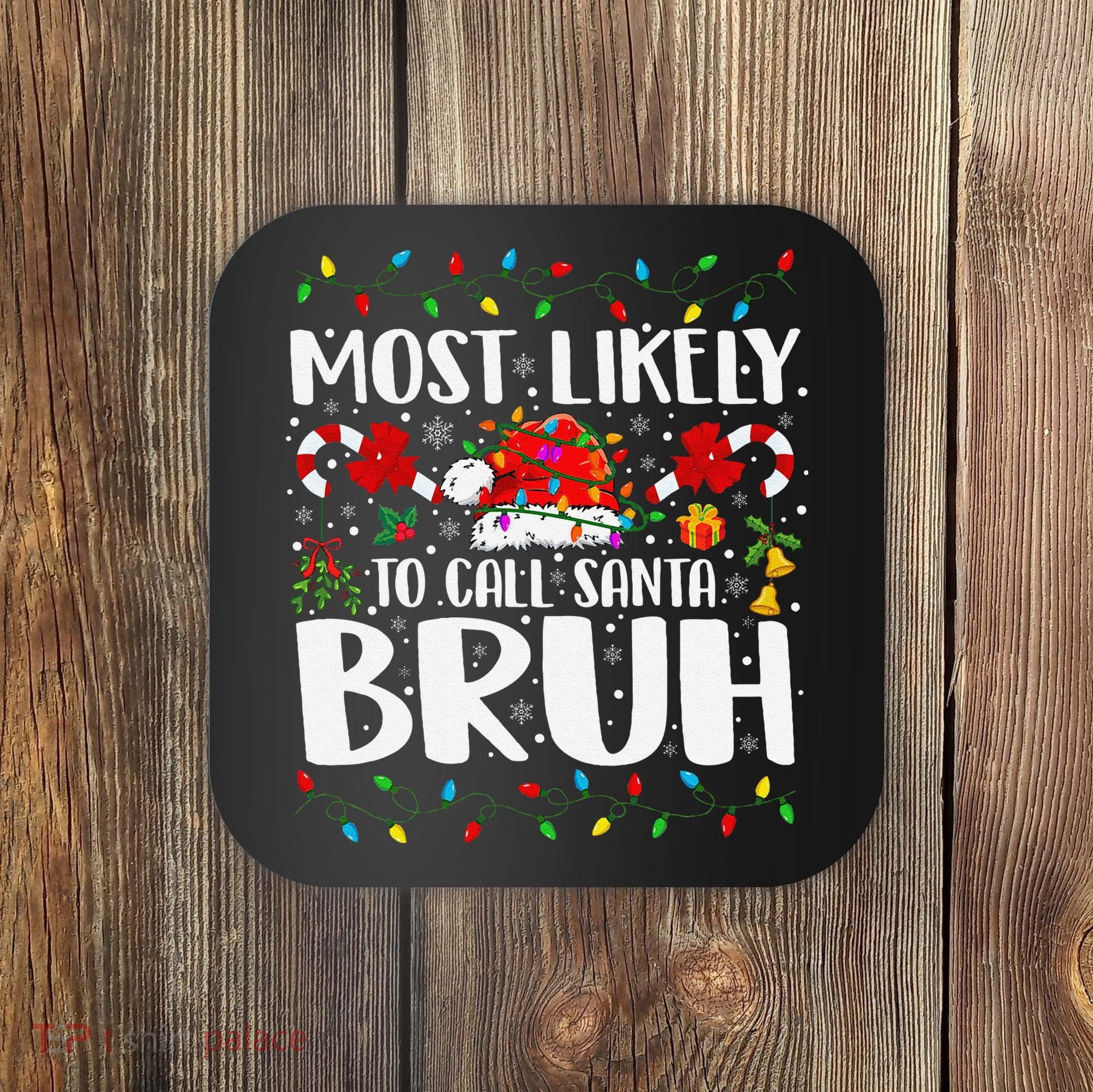 Most Likely To Call Santa Bruh Christmas Family Matching Coaster
