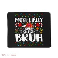 Most Likely To Call Santa Bruh Christmas Family Matching Mousepad thumb 0