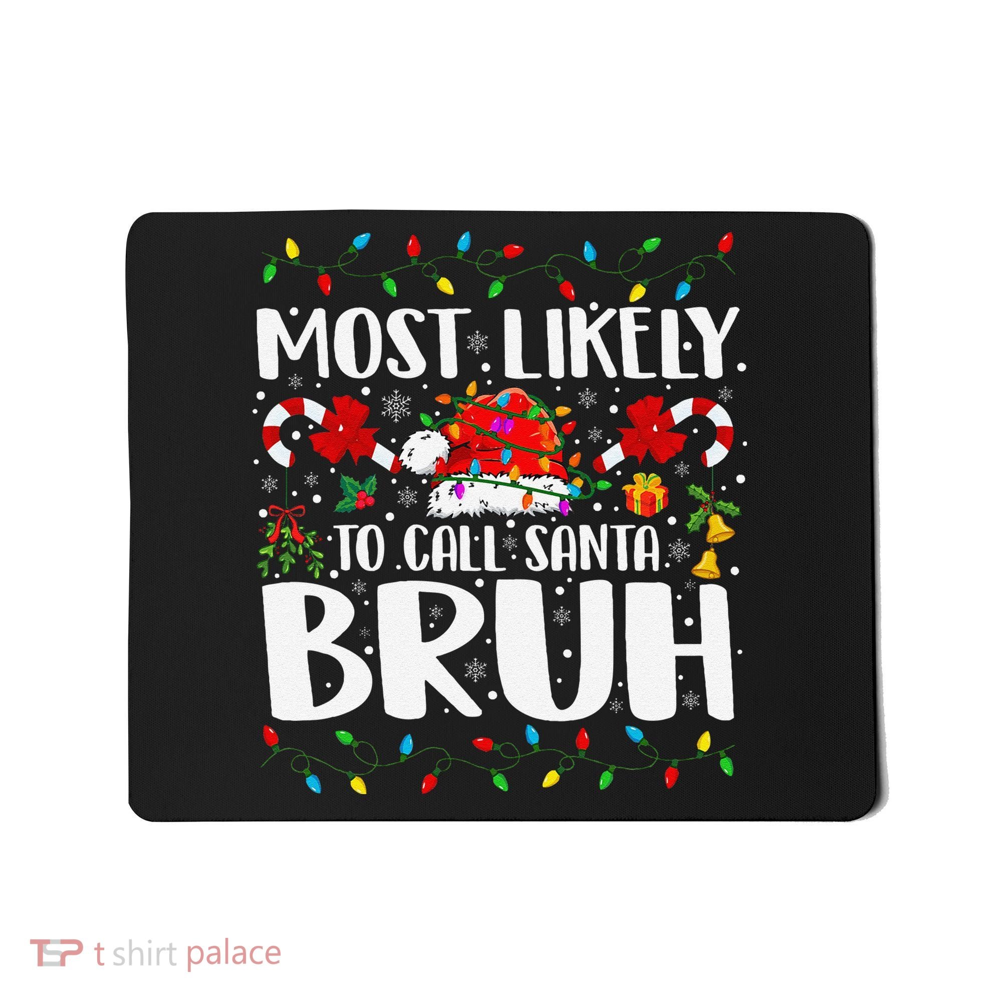 Most Likely To Call Santa Bruh Christmas Family Matching Mousepad