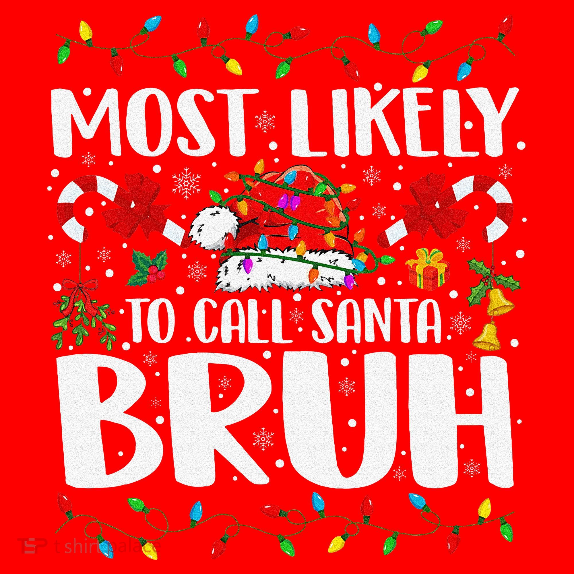 Most Likely To Call Santa Bruh Christmas Family Matching Santa Hat