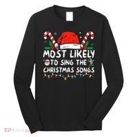 Most Likely To Sing The Christmas Songs Christmas Matching Long Sleeve Shirt thumb 0