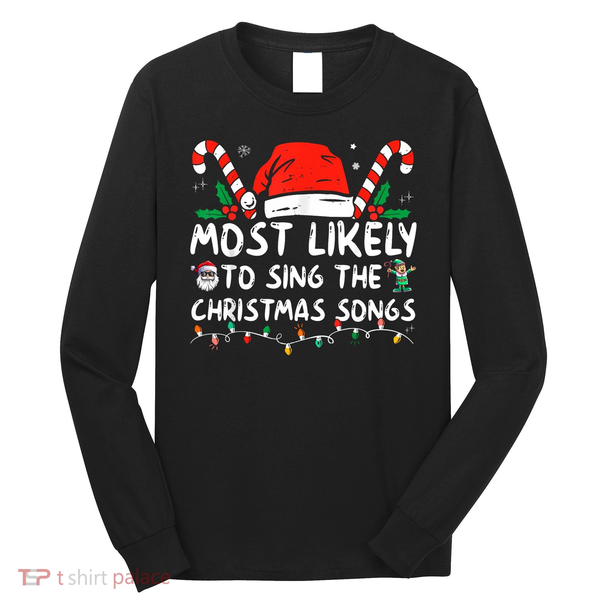 Most Likely To Sing The Christmas Songs Christmas Matching Long Sleeve Shirt