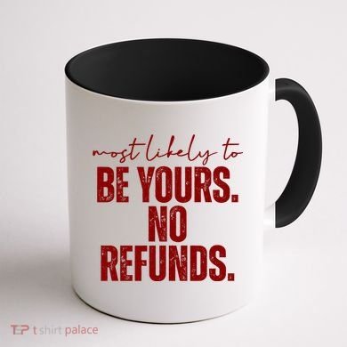 Most Likely To Be Yours No Refunds Funny Coffee Mug back