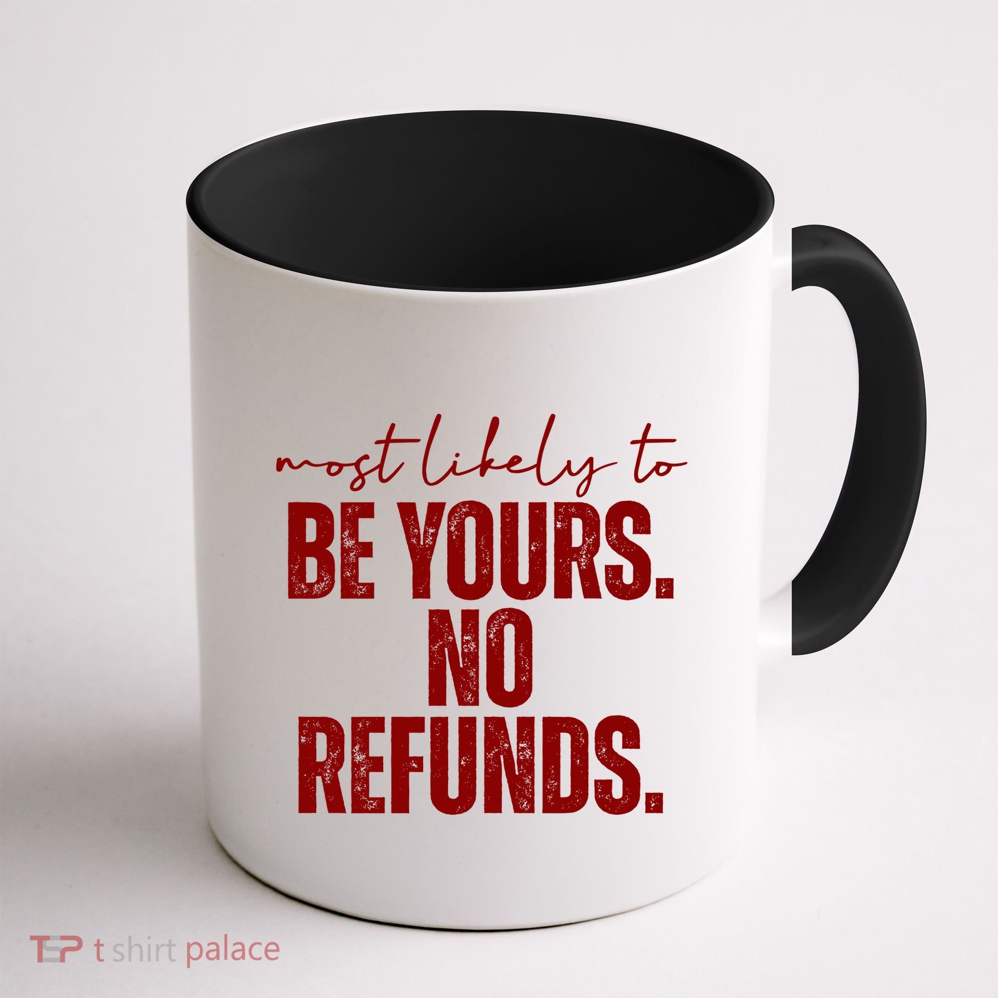 Most Likely To Be Yours No Refunds Funny Coffee Mug