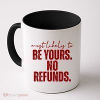 Most Likely To Be Yours No Refunds Funny Coffee Mug thumb 0