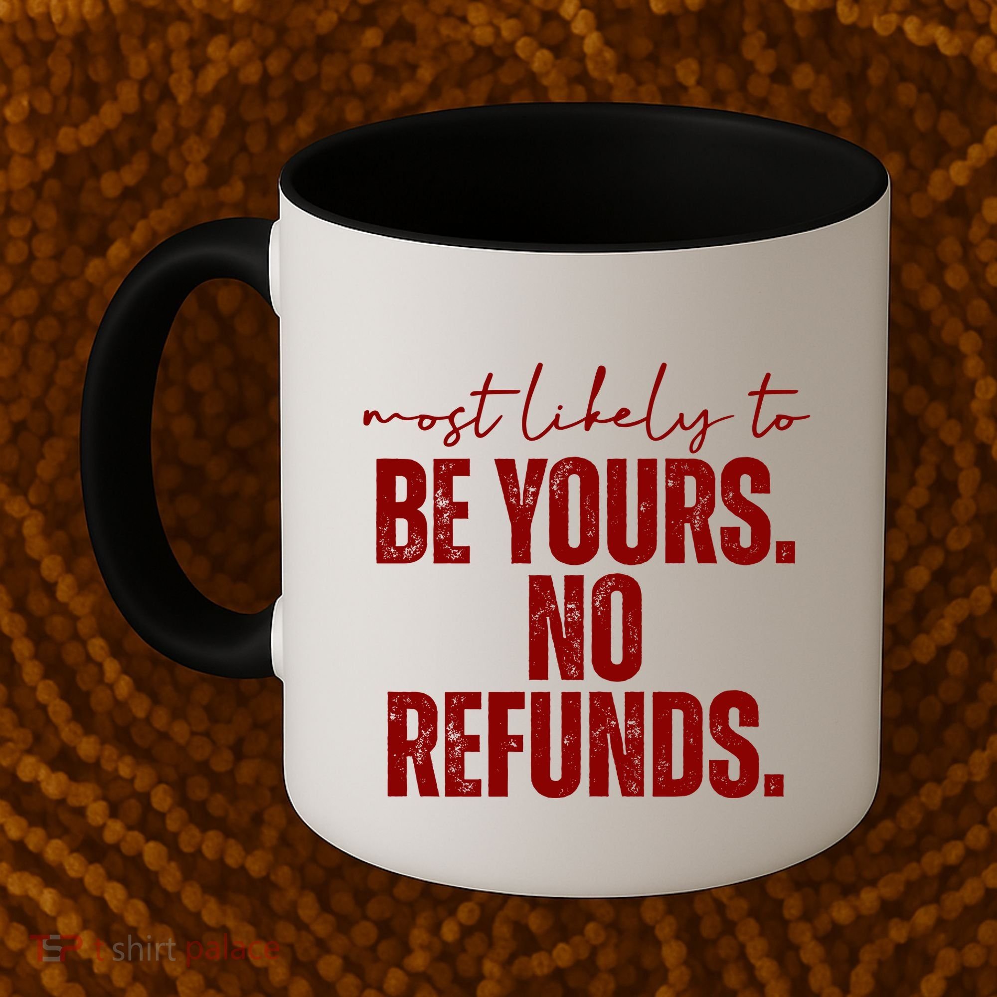 Most Likely To Be Yours No Refunds Funny Coffee Mug