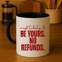 Most Likely To Be Yours No Refunds Funny Coffee Mug thumb 4