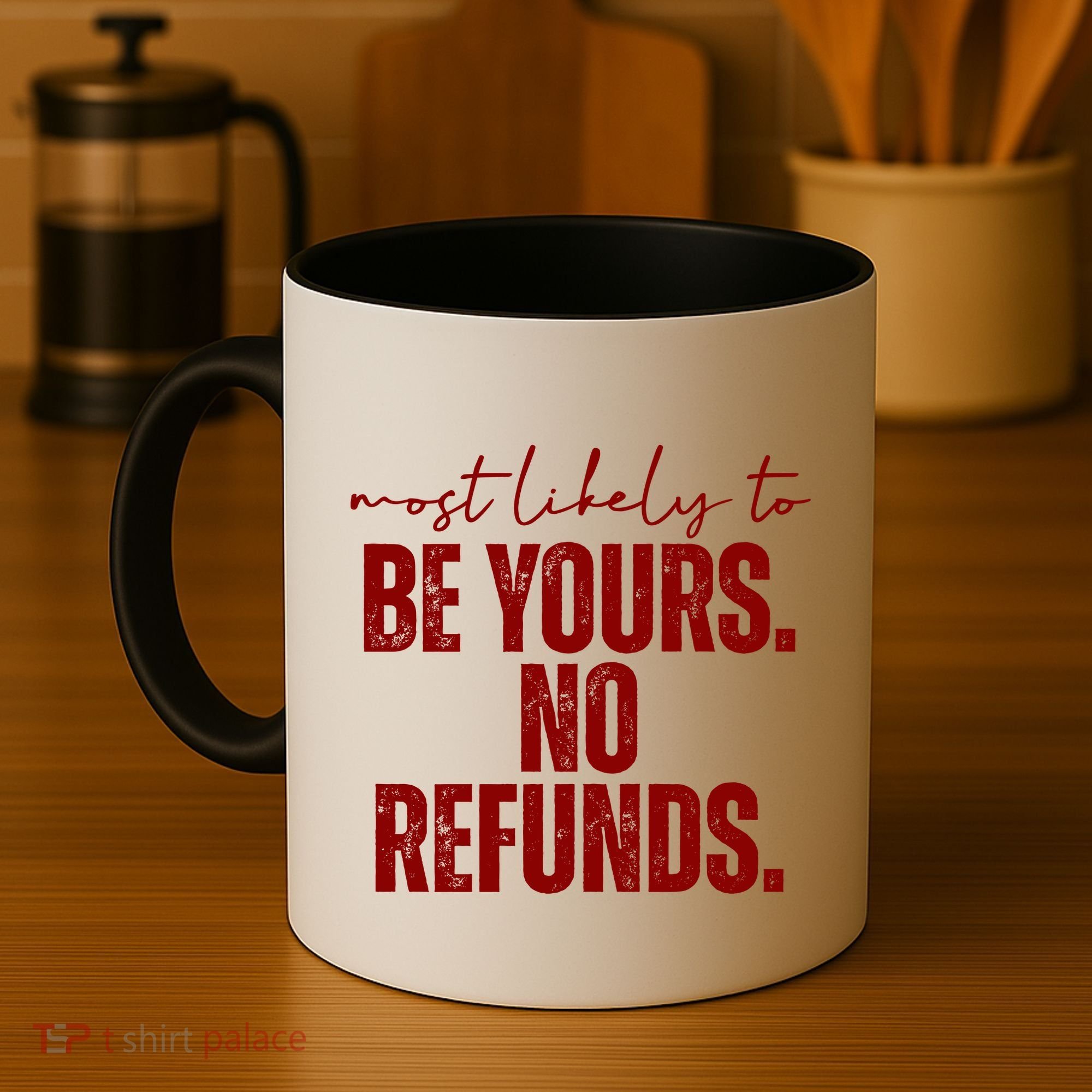 Most Likely To Be Yours No Refunds Funny Coffee Mug