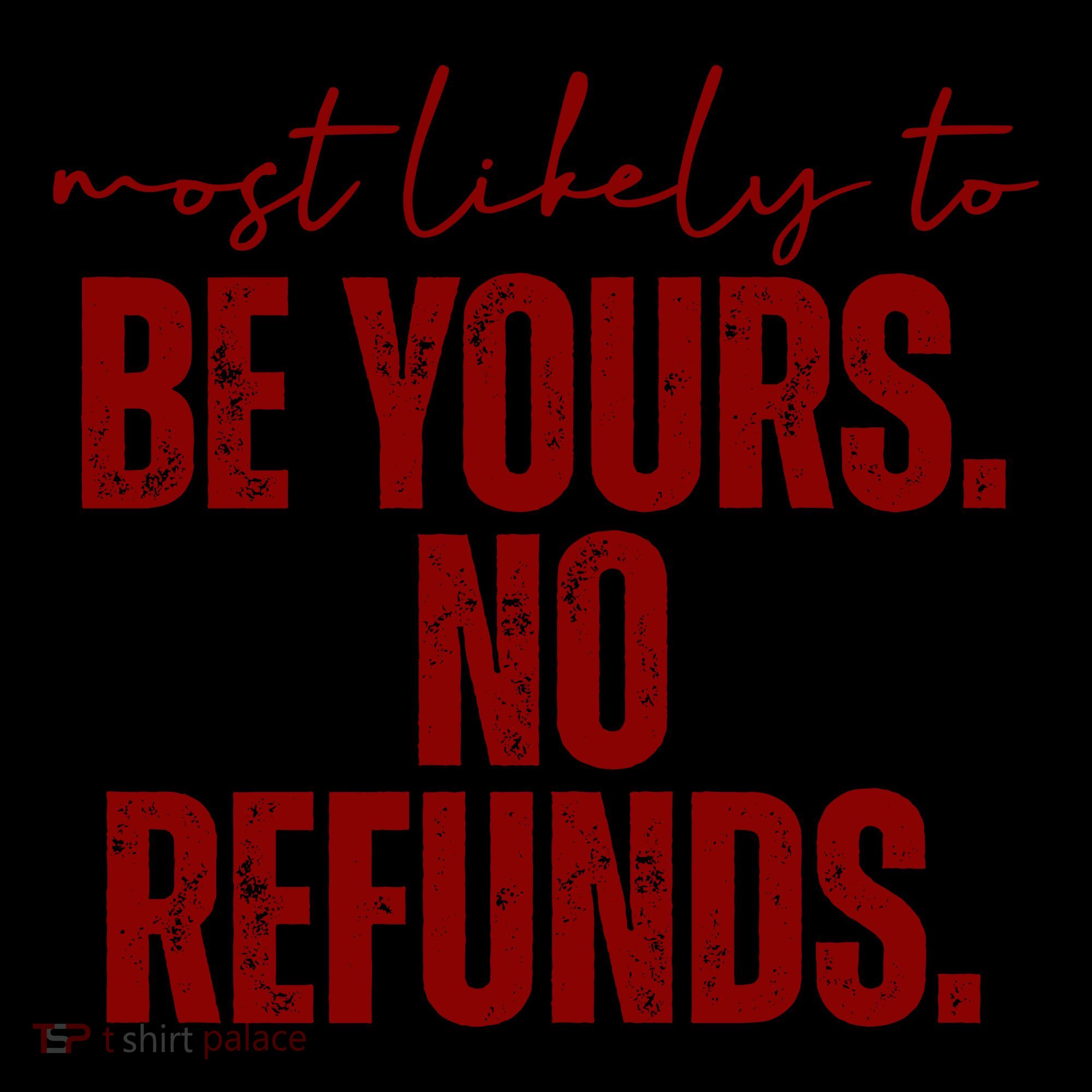 Most Likely To Be Yours No Refunds Funny Coffee Mug