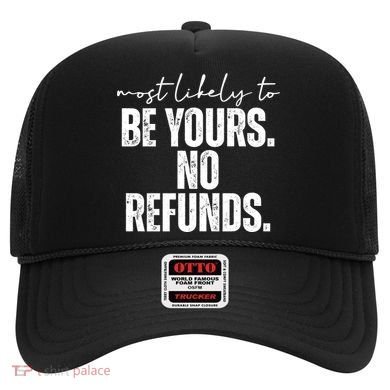 Most Likely To Be Yours No Refunds Funny Hat