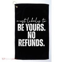 Most Likely To Be Yours No Refunds Funny Golf Towel thumb 0