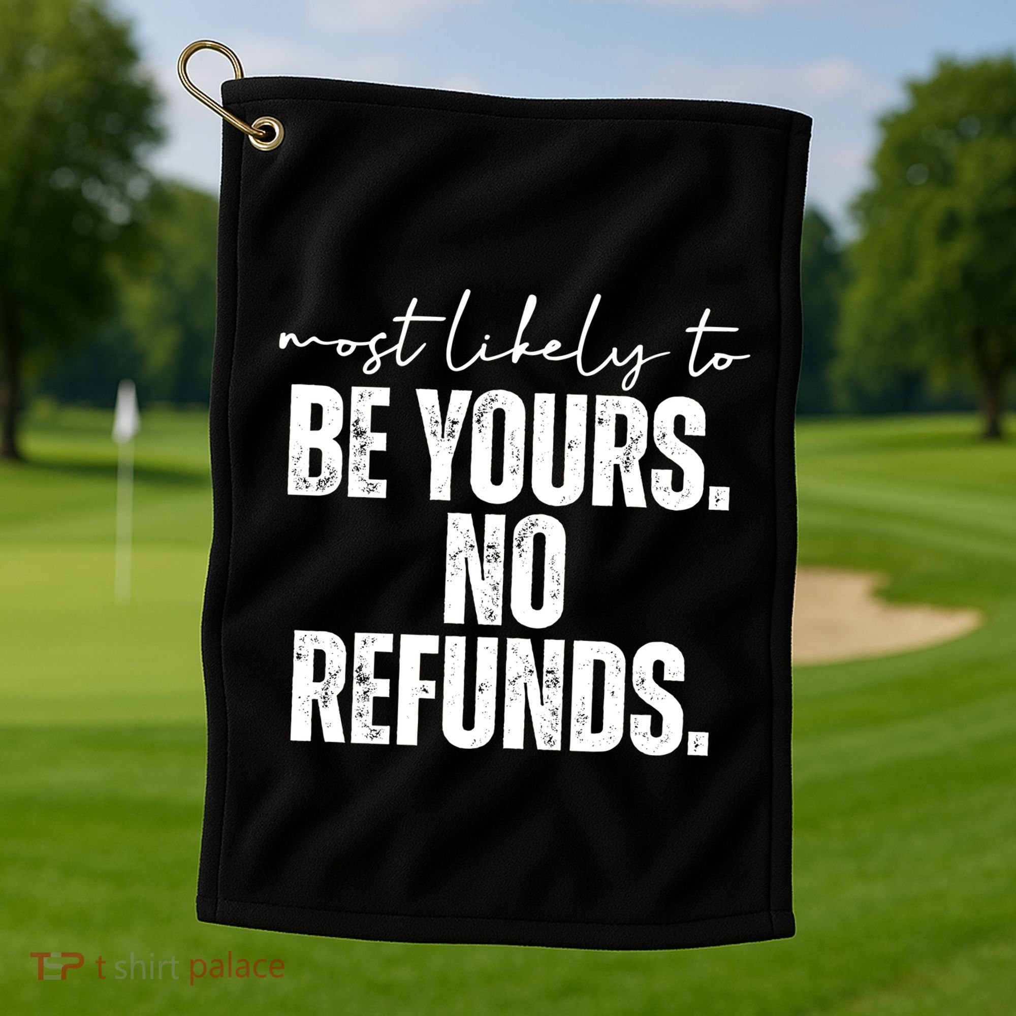 Most Likely To Be Yours No Refunds Funny Golf Towel