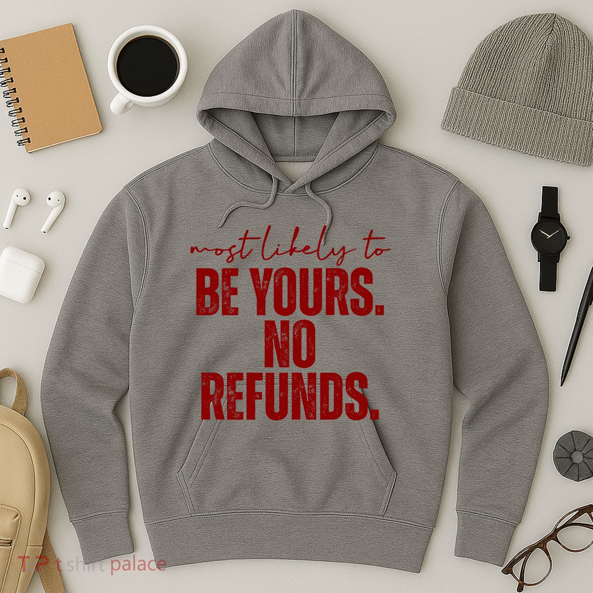 Most Likely To Be Yours No Refunds Funny Hoodie