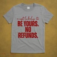 Most Likely To Be Yours No Refunds Funny T-Shirt thumb 5