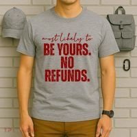 Most Likely To Be Yours No Refunds Funny T-Shirt thumb 6
