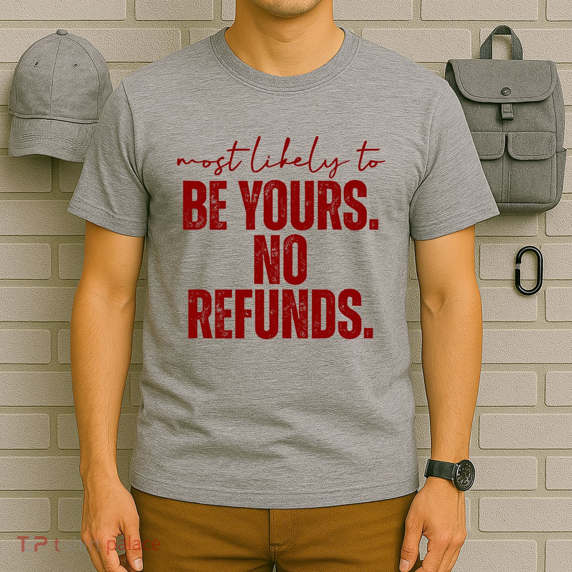 Most Likely To Be Yours No Refunds Funny T-Shirt