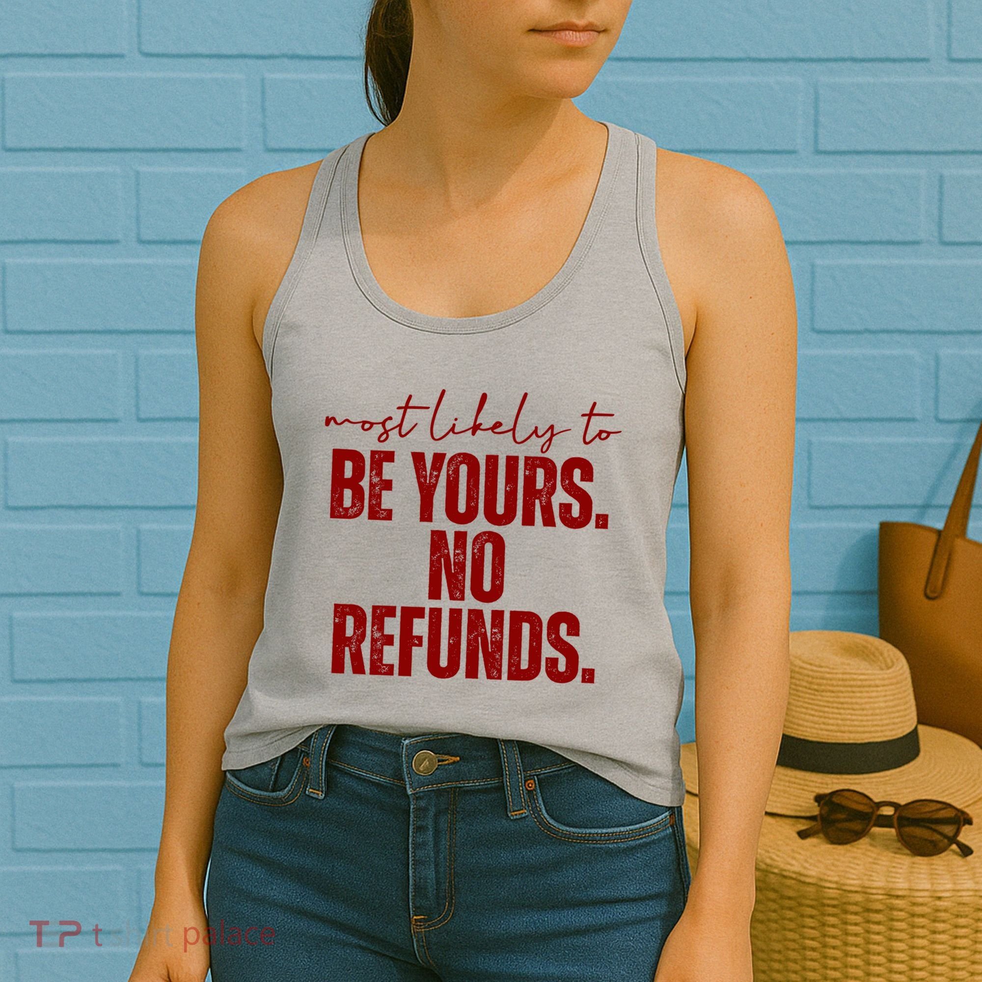 Most Likely To Be Yours No Refunds Funny Women's Tank Top