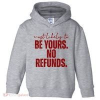 Most Likely To Be Yours No Refunds Funny Toddler Hoodie thumb 0
