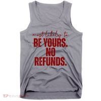 Most Likely To Be Yours No Refunds Funny Tank Top thumb 0