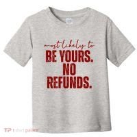 Most Likely To Be Yours No Refunds Funny Toddler T-Shirt thumb 0