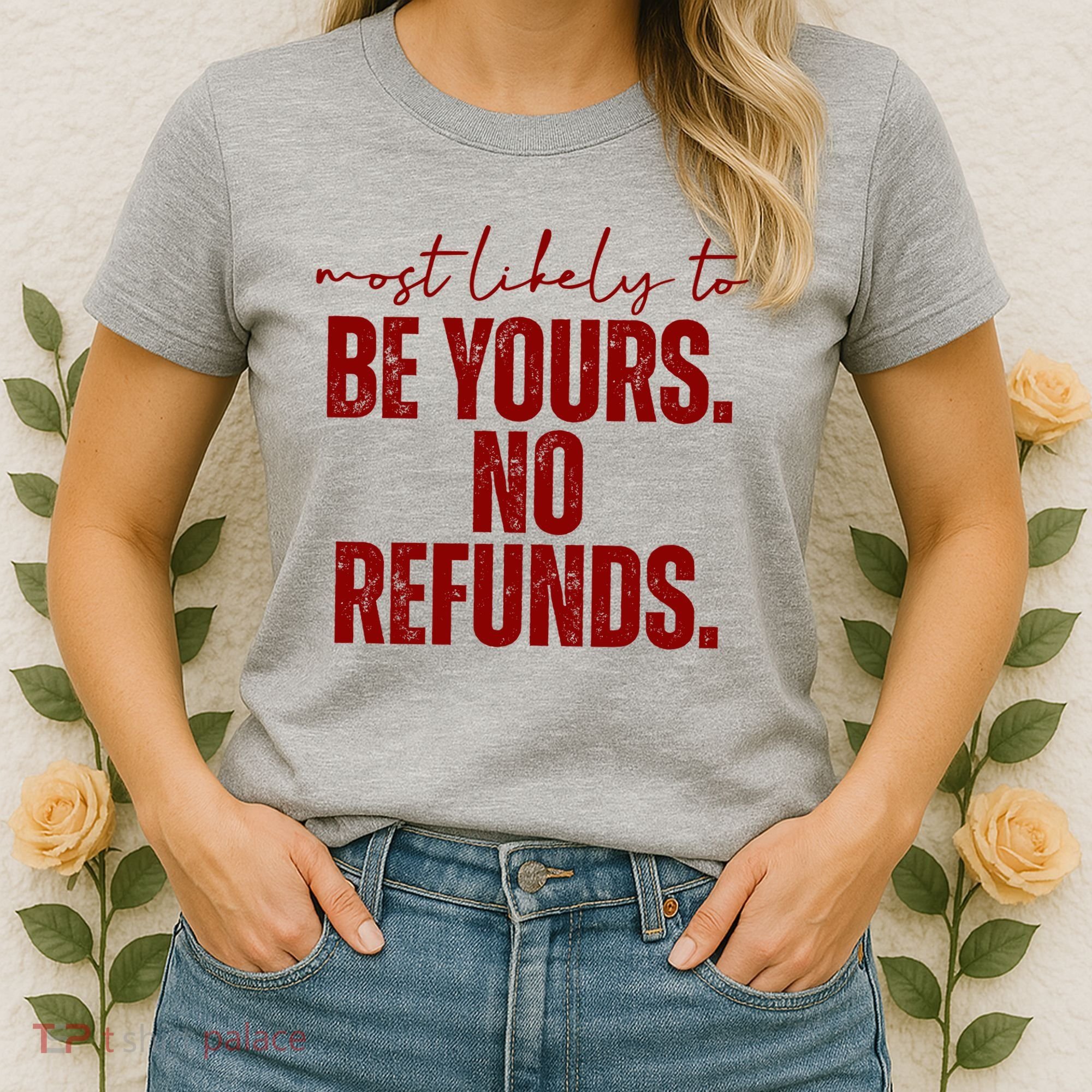 Most Likely To Be Yours No Refunds Funny Women's T-Shirt